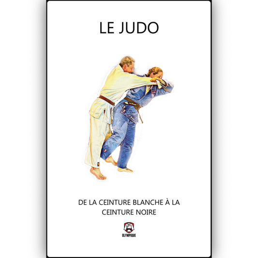 ''Le judo - de la ceinture blanche à la ceinture noir'